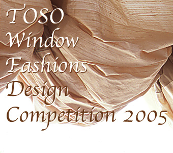 TOSO Window Fashions Design Competition 2005