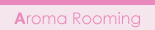 AROMA ROOMING/A}[~O