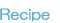 RECIPE